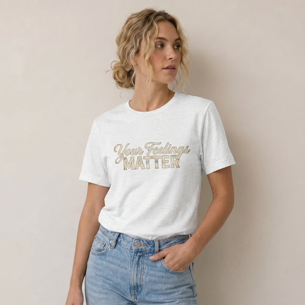 Your Feelings Matter T-Shirt